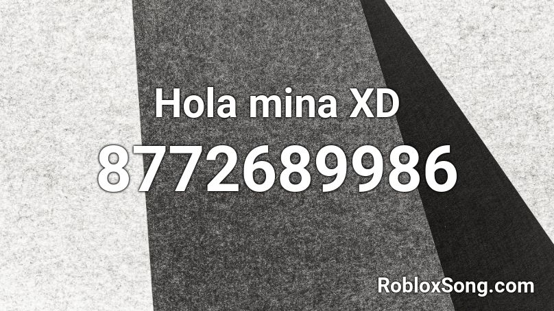 Hola mina XD Roblox ID