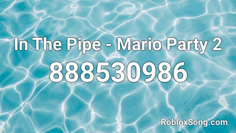In The Pipe - Mario Party 2 Roblox ID