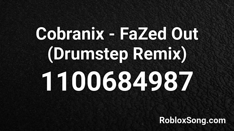 Cobranix - FaZed Out (Drumstep Remix) Roblox ID
