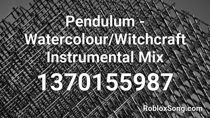 Pendulum - Watercolour/Witchcraft Instrumental Mix Roblox ID