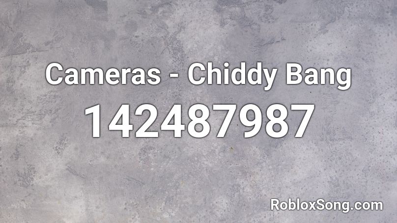 Cameras - Chiddy Bang Roblox ID