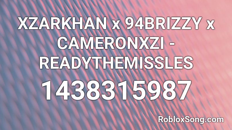 XZARKHAN x 94BRIZZY x CAMERONXZI - READYTHEMISSLES Roblox ID