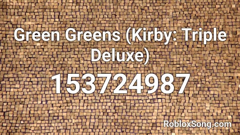 Green Greens Kirby Triple Deluxe Roblox Id Roblox Music Codes - kirby green greens roblox id
