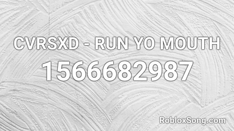 CVRSXD - RUN YO MOUTH Roblox ID