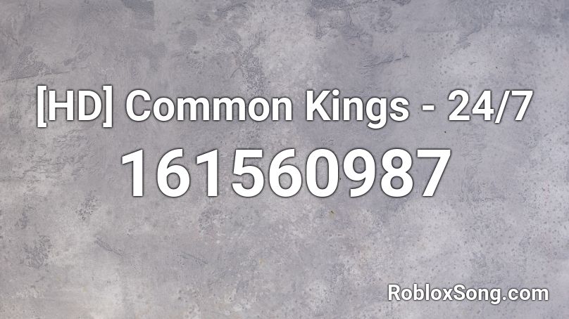 [HD] Common Kings - 24/7 Roblox ID