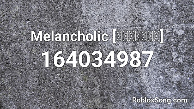 Melancholic Roblox ID Roblox Music Codes 164034987 