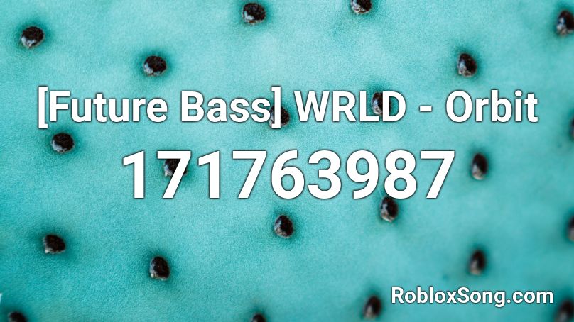 [Future Bass] WRLD - Orbit Roblox ID