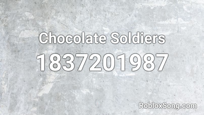 Chocolate Soldiers Roblox ID