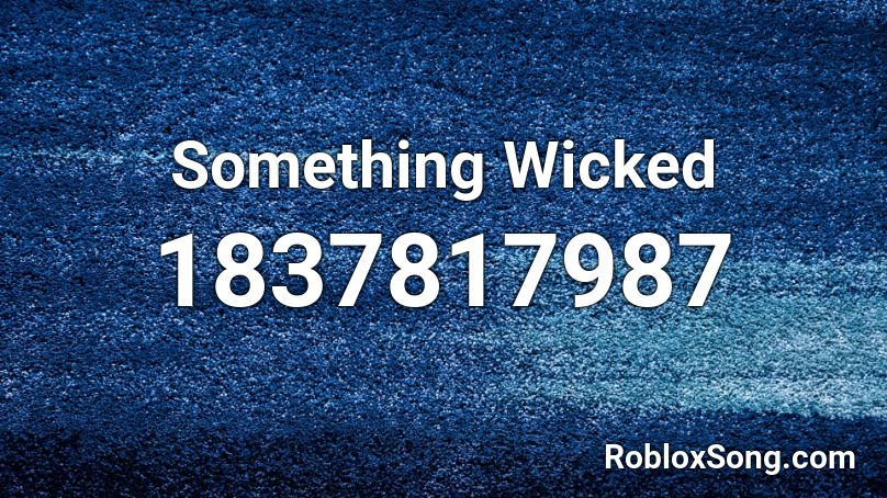 Something Wicked Roblox ID