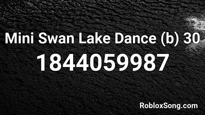 Mini Swan Lake Dance (b) 30 Roblox ID