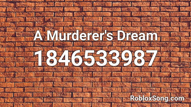 A Murderer's Dream Roblox ID