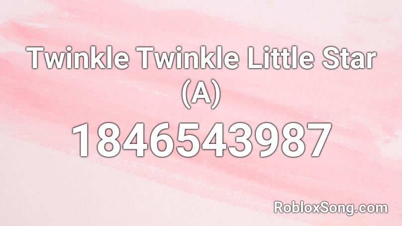 Twinkle Twinkle Little Star (A) Roblox ID