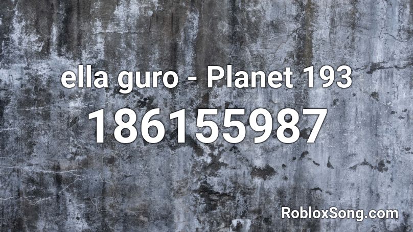ella guro - Planet 193 Roblox ID