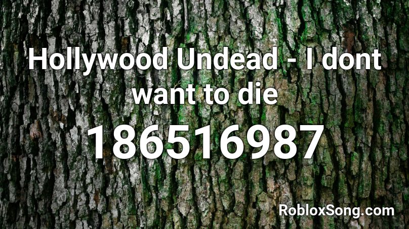 Hollywood Undead I Dont Want To Die Roblox Id Roblox Music Codes - denzel curry ultimate roblox id