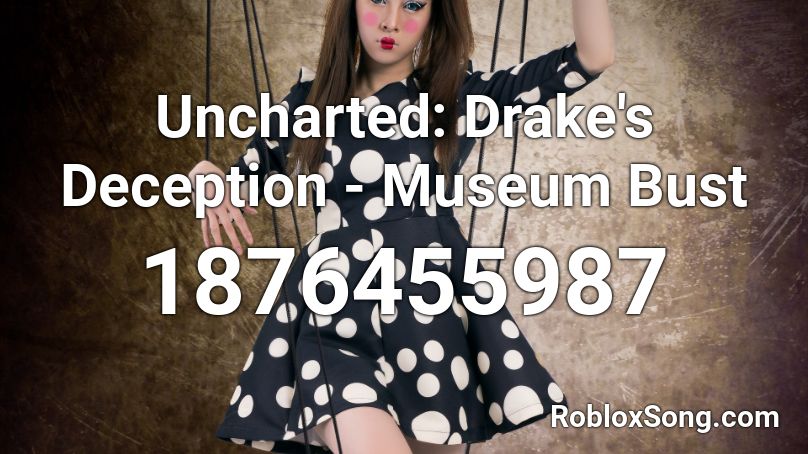 Uncharted: Drake's Deception - Museum Bust Roblox ID