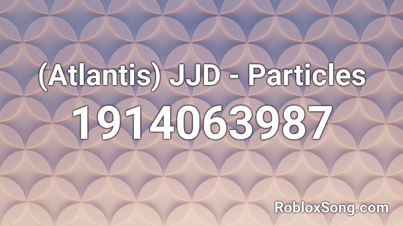 (Atlantis) JJD - Particles Roblox ID