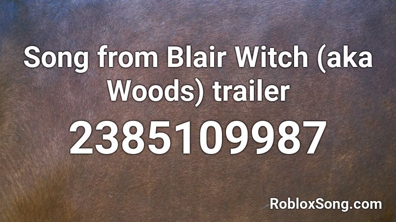 Song from Blair Witch (aka Woods) trailer Roblox ID