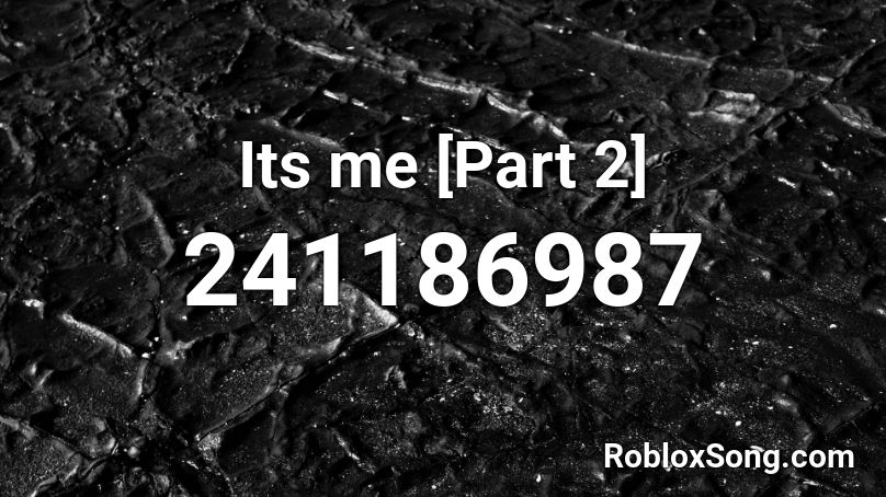Its me [Part 2] Roblox ID