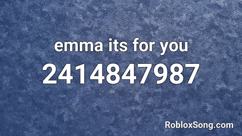 emma its for you Roblox ID