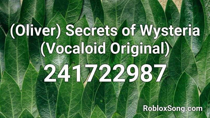 (Oliver) Secrets of Wysteria (Vocaloid Original) Roblox ID