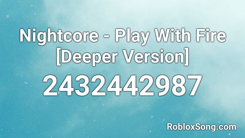 Nightcore - Play With Fire [Deeper Version]  Roblox ID