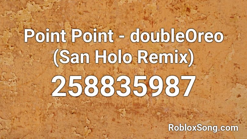 Point Point - doubleOreo (San Holo Remix) Roblox ID