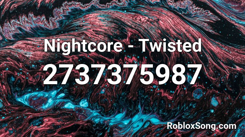 Nightcore - Twisted Roblox ID