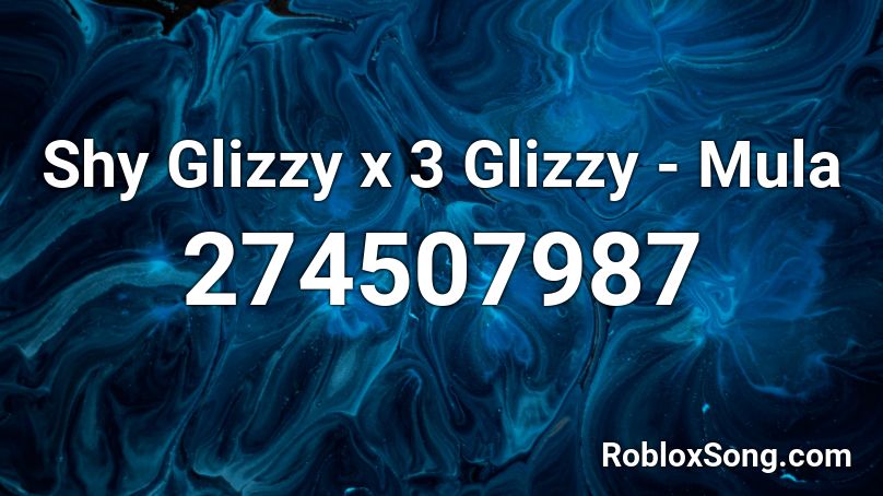 Shy Glizzy x 3 Glizzy - Mula  Roblox ID