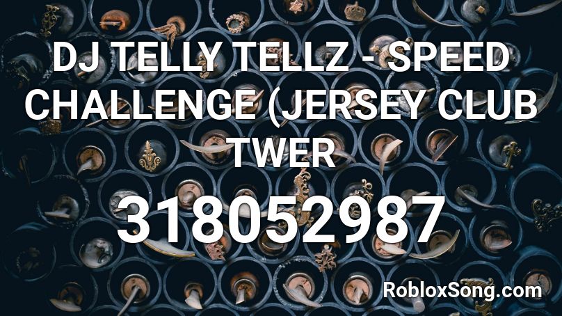 DJ TELLY TELLZ - SPEED CHALLENGE (JERSEY CLUB TWER Roblox ID