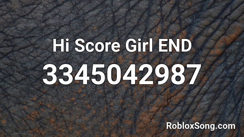 Hi Score Girl END Roblox ID