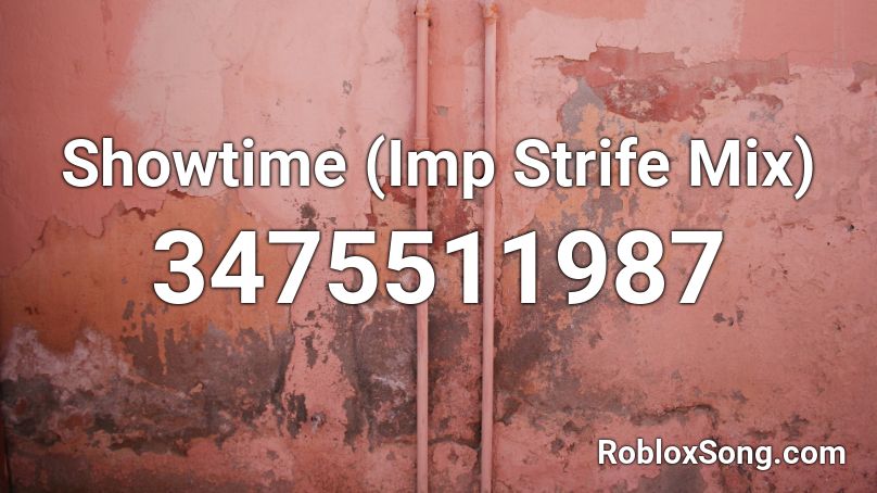 Showtime (Imp Strife Mix) Roblox ID