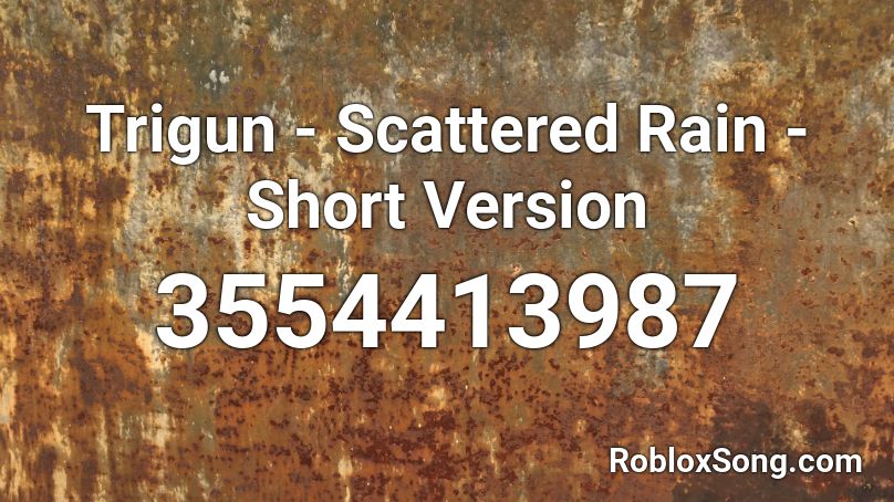 Trigun - Scattered Rain - Short Version Roblox ID