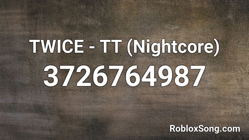 TWICE - TT (Nightcore) Roblox ID