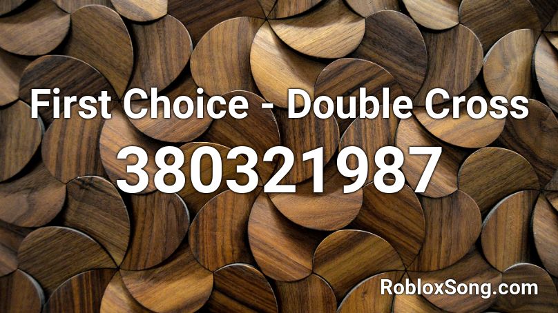 First Choice - Double Cross Roblox ID