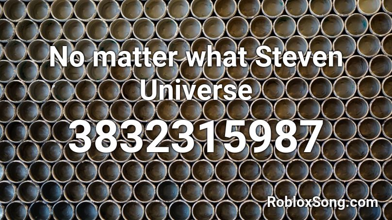 No matter what Steven Universe  Roblox ID