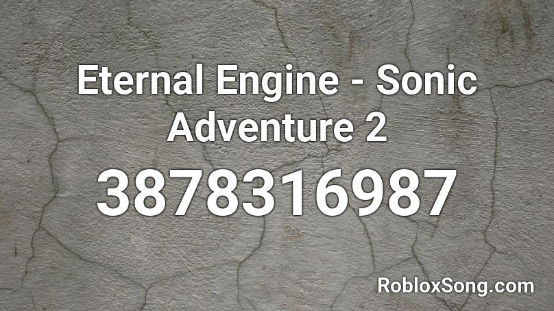 Eternal Engine - Sonic Adventure 2 Roblox ID