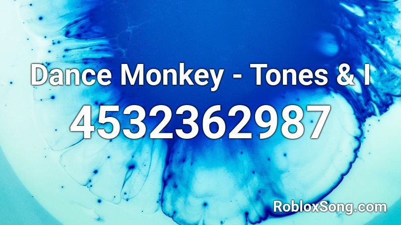 Dance Monkey - Tones & I Roblox ID