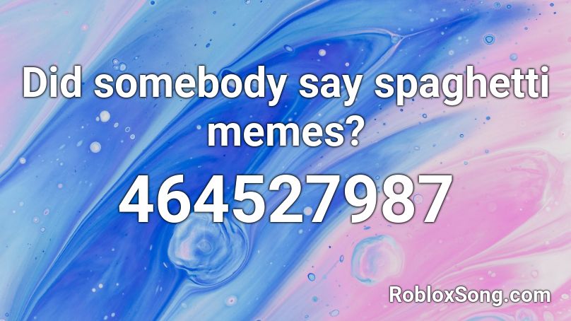 Did somebody say spaghetti memes? Roblox ID