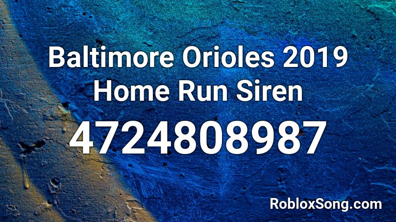 Baltimore Orioles 2019 Home Run Siren Roblox ID