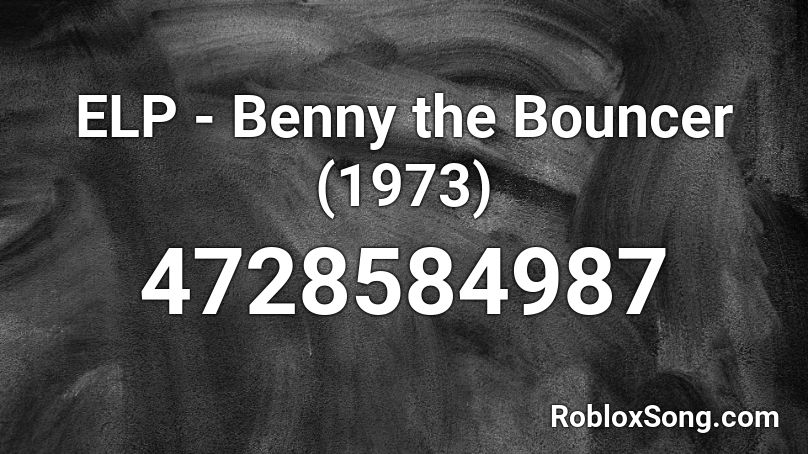 ELP - Benny the Bouncer (1973) Roblox ID