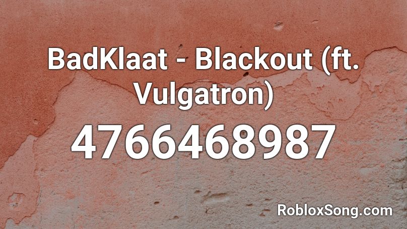 BadKlaat - Blackout (ft. Vulgatron) Roblox ID