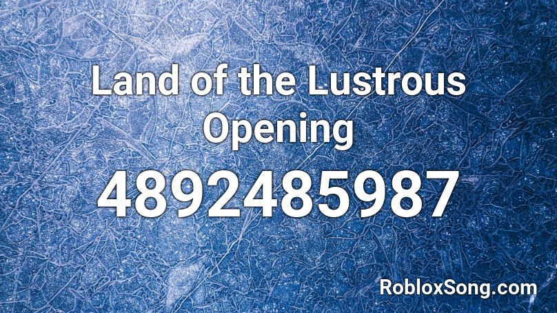 Land of the Lustrous Opening Roblox ID