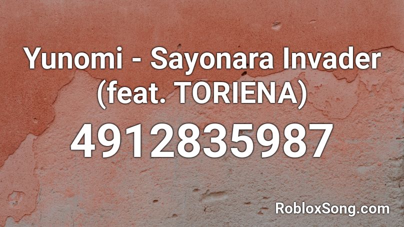 Yunomi - Sayonara Invader (feat. TORIENA) Roblox ID