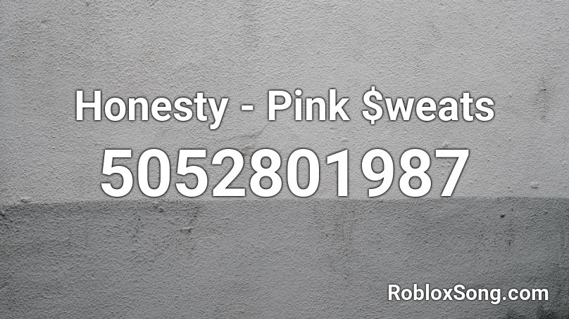 Honesty - Pink $weats Roblox ID