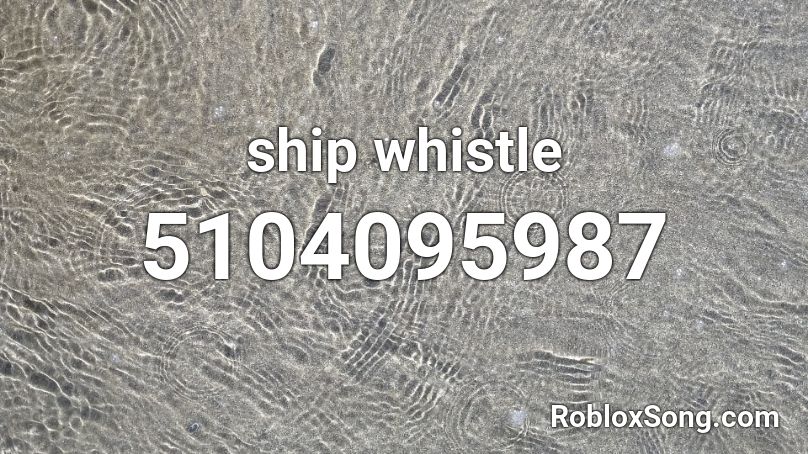 ship whistle Roblox ID