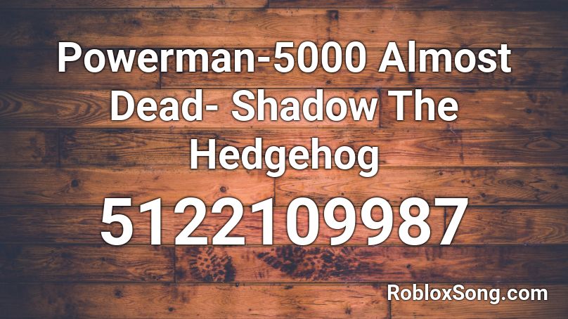 Powerman-5000 Almost Dead- Shadow The Hedgehog Roblox ID