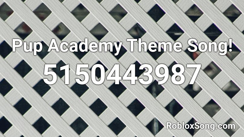 Pup Academy Theme Song! Roblox ID