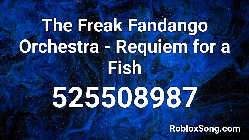 The Freak Fandango Orchestra - Requiem for a Fish Roblox ID