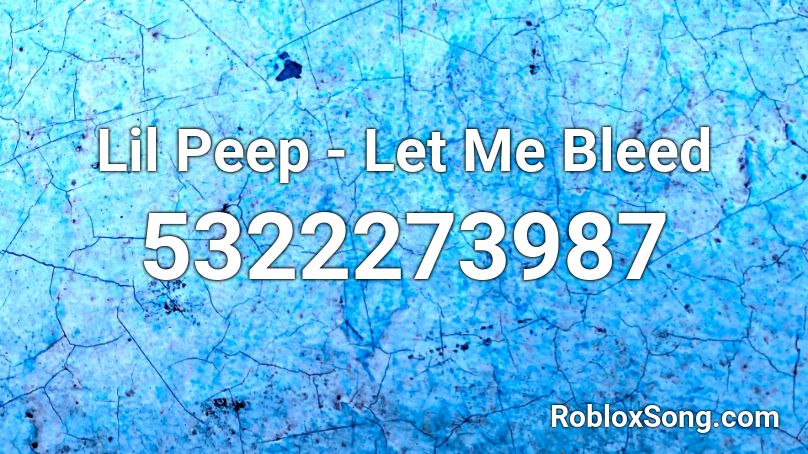 Lil Peep - Let Me Bleed Roblox ID