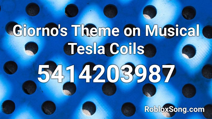 Giorno's Theme on Musical Tesla Coils Roblox ID